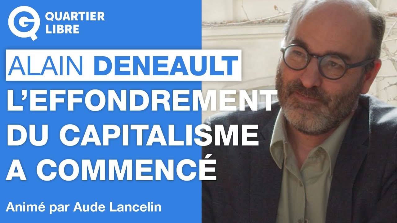 « L’effondrement du capitalisme a commencé » – Quartier Libre avec Alain Deneault