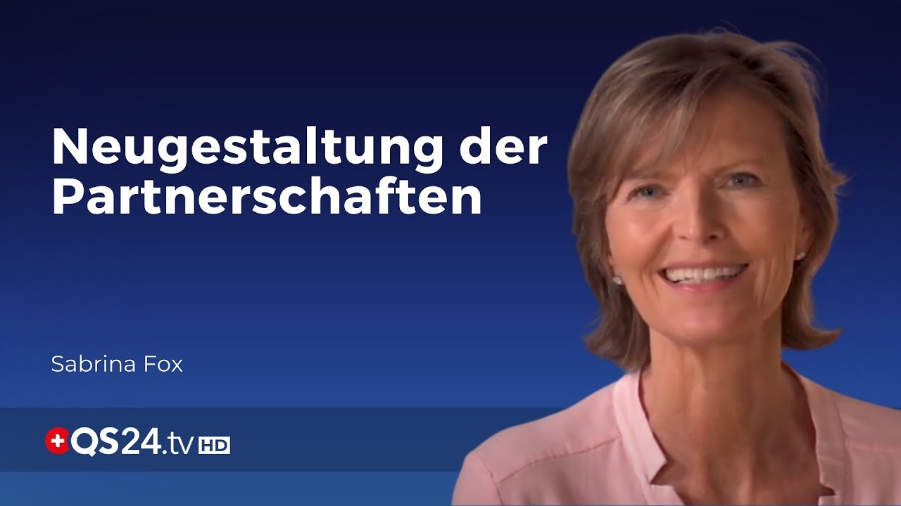 Neugestaltung der Partnerschaften | Sabrina Fox | Sinn des Lebens | QS24 Gesundheitsfernsehen