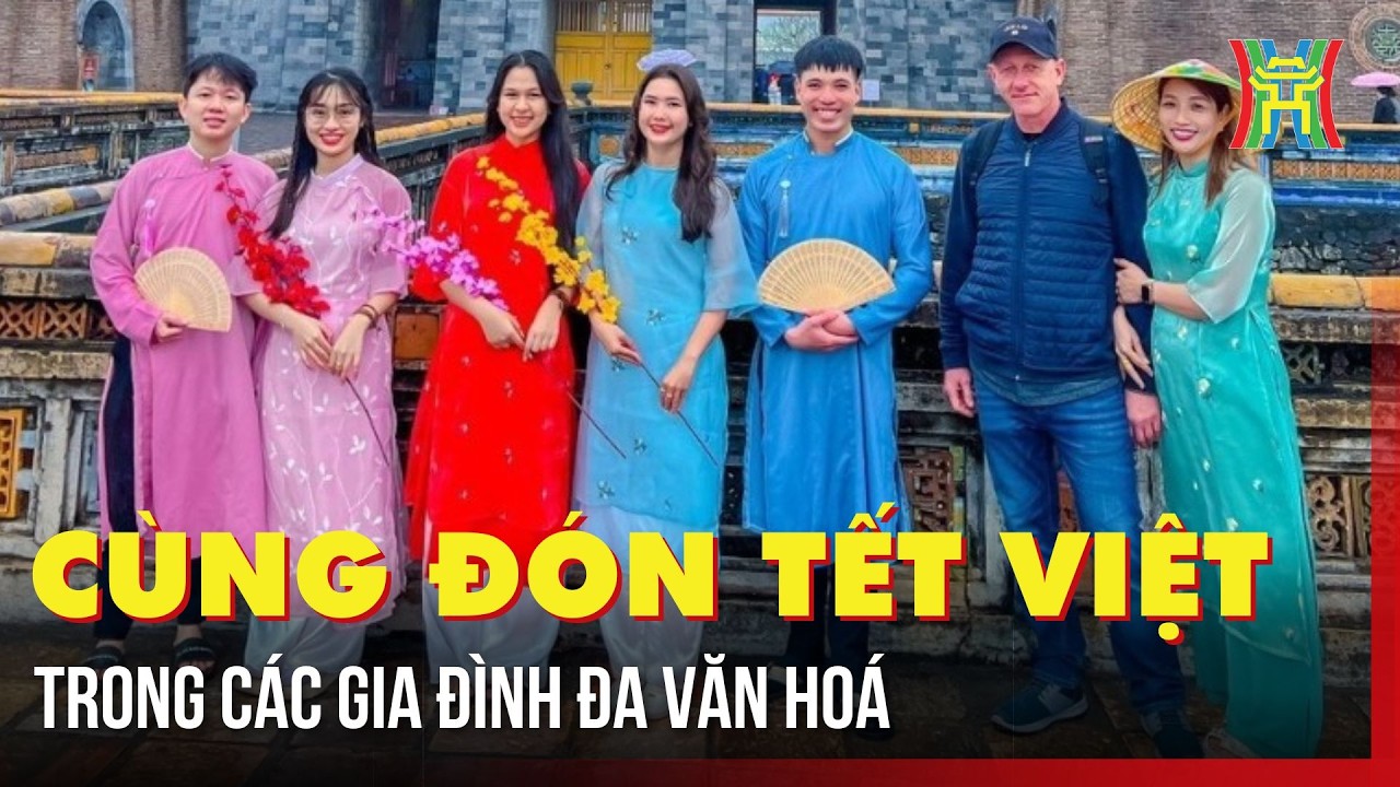 Cùng đón Tết Việt trong các gia đình đa văn hoá | Hà Nội 18:00