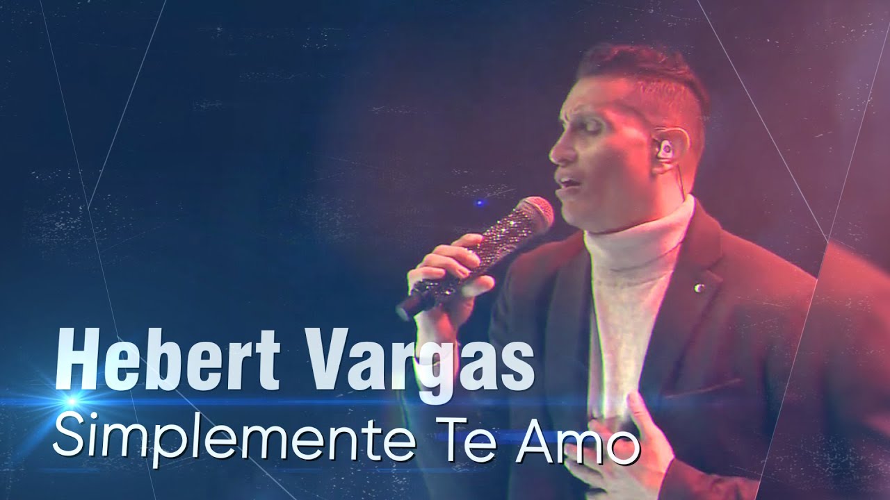 Hebert Vargas - Simplemente Te Amo -  Concierto en Vivo