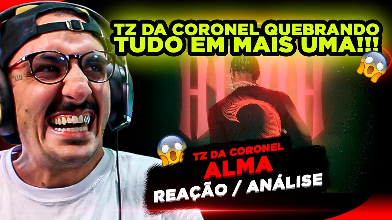 MAIS UMA B0MBA DELE!!!! TZ DA CORONEL - ALMA [REAÇÃO/ ANÁLISE]