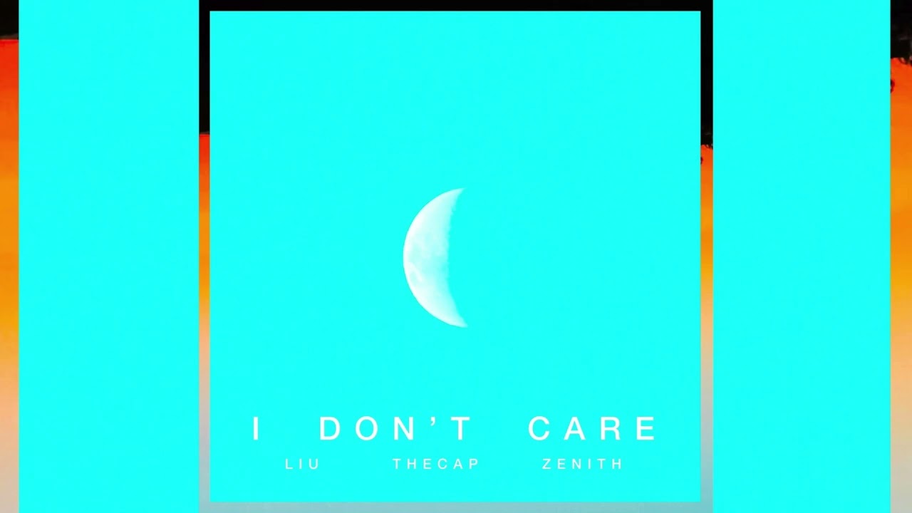 Liu, THECAP, Zenith - I Don't Care