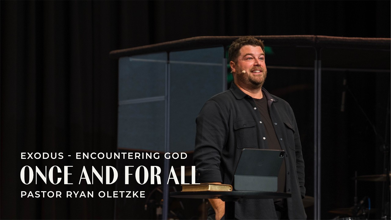 Once and For All | Exodus - Encountering God | Pastor Ryan Oletzke
