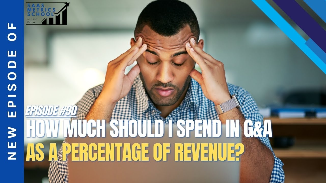 How Much Should I Spend in G&A as a Percentage of Revenue? | SaaS Metrics School | G&A