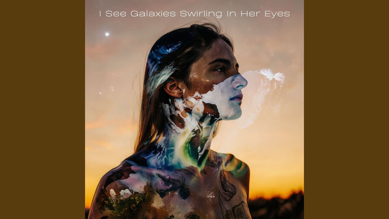 I See Galaxies Swirling in Her Eyes