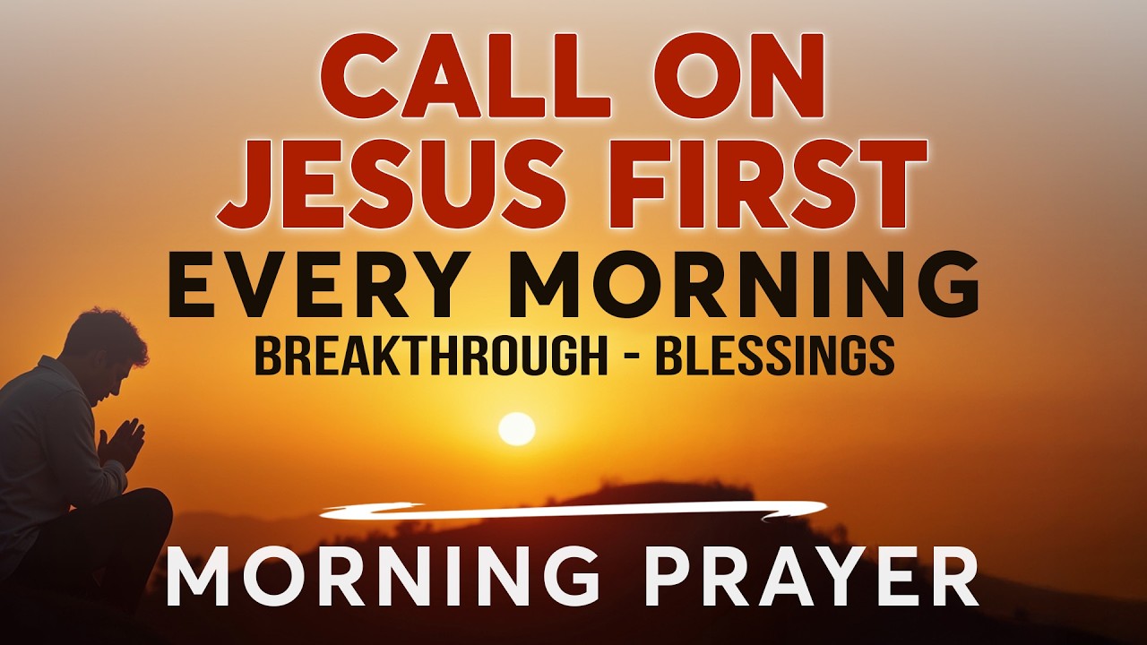 Call on the Name of Jesus and Watch God Work Today | Morning Prayer for Breakthrough & Blessings