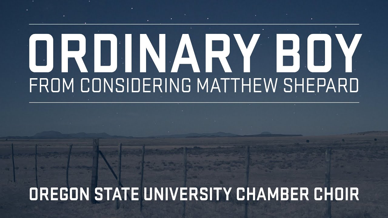 Ordinary Boy from Considering Matthew Shepard - Oregon State University Chamber Choir