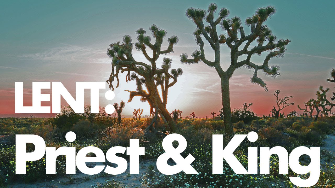 Lent : Priest & King