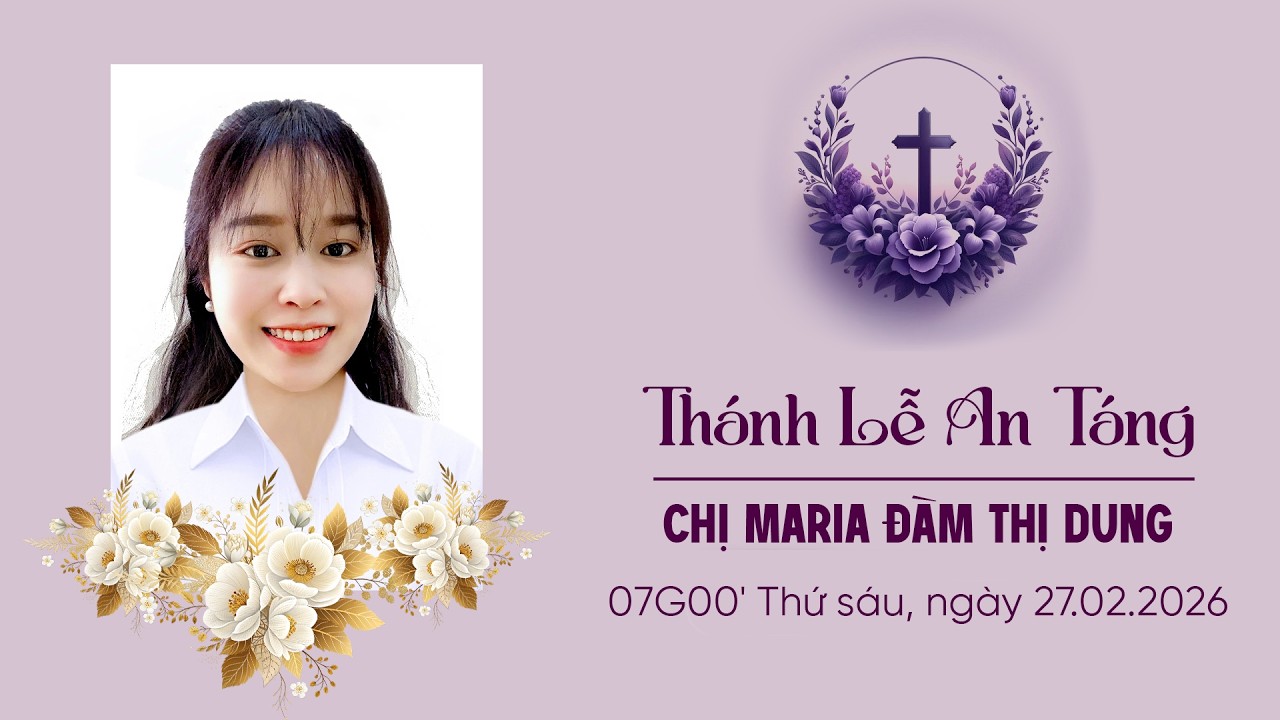 Nghi Thức Di Quan & Thánh Lễ An Táng Chị Maria Đàm Thị Dung | Giáo Xứ An Lập