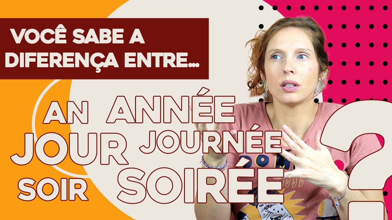 An ou Année, Jour ou Journée, Soir ou Soirée I Como usar corretamente em Frances