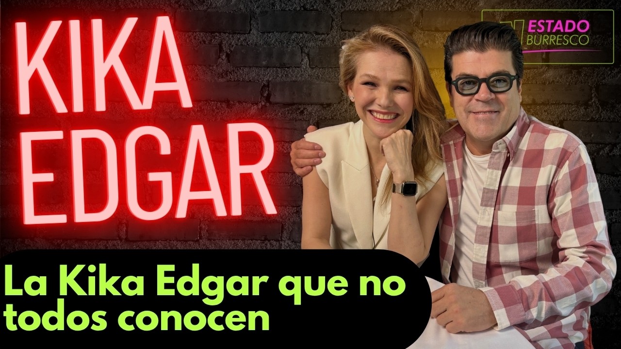 KIKA EDGAR: cuando ya no hay nada que perder | Con el Burro Van Rankin