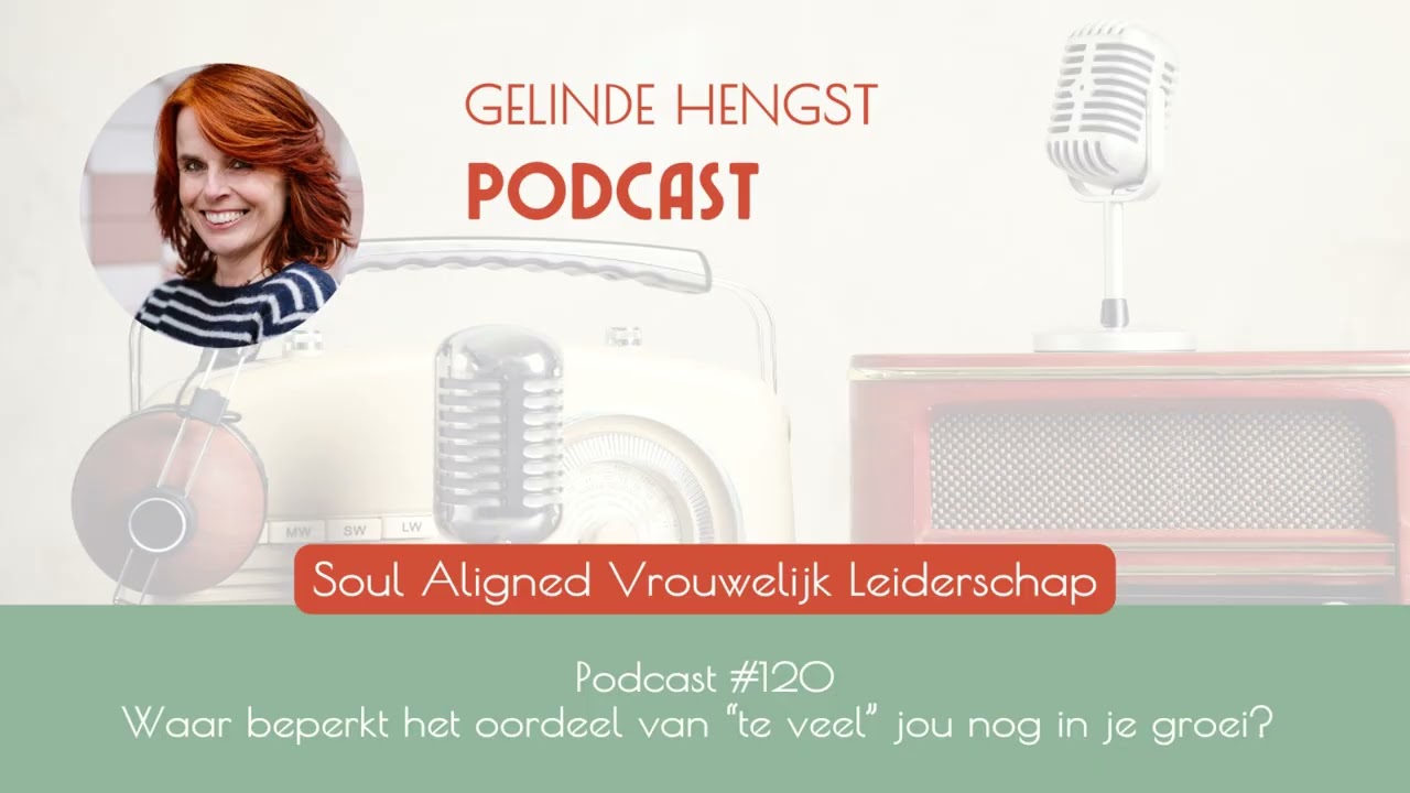 Podcast #120 - Waar beperkt het oordeel van “te veel” jou nog in je groei?