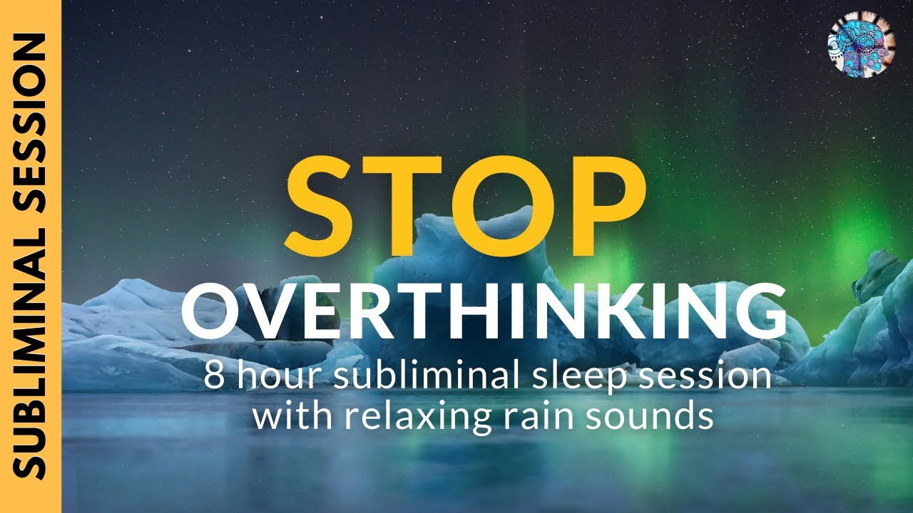 END OVERTHINKING | 8 Hours of Subliminal Affirmations & Relaxing Rain Sounds