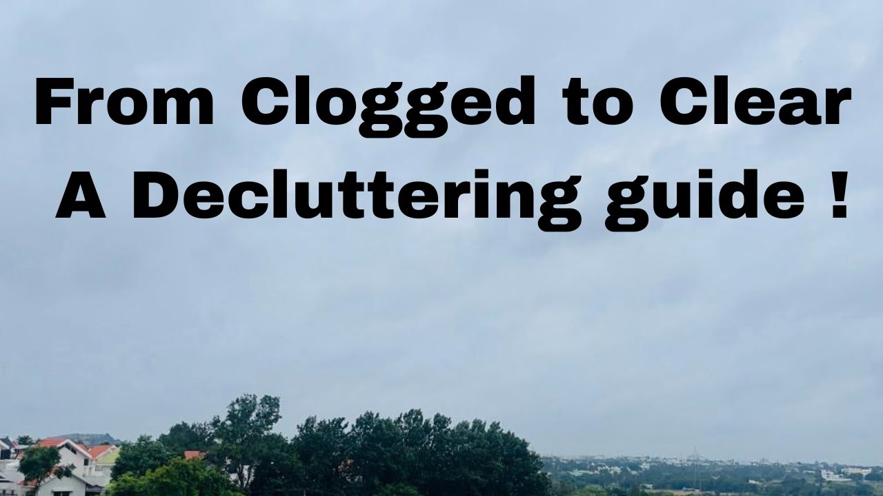 தமிழில் From Clogged to Clear: A Decluttering guide !