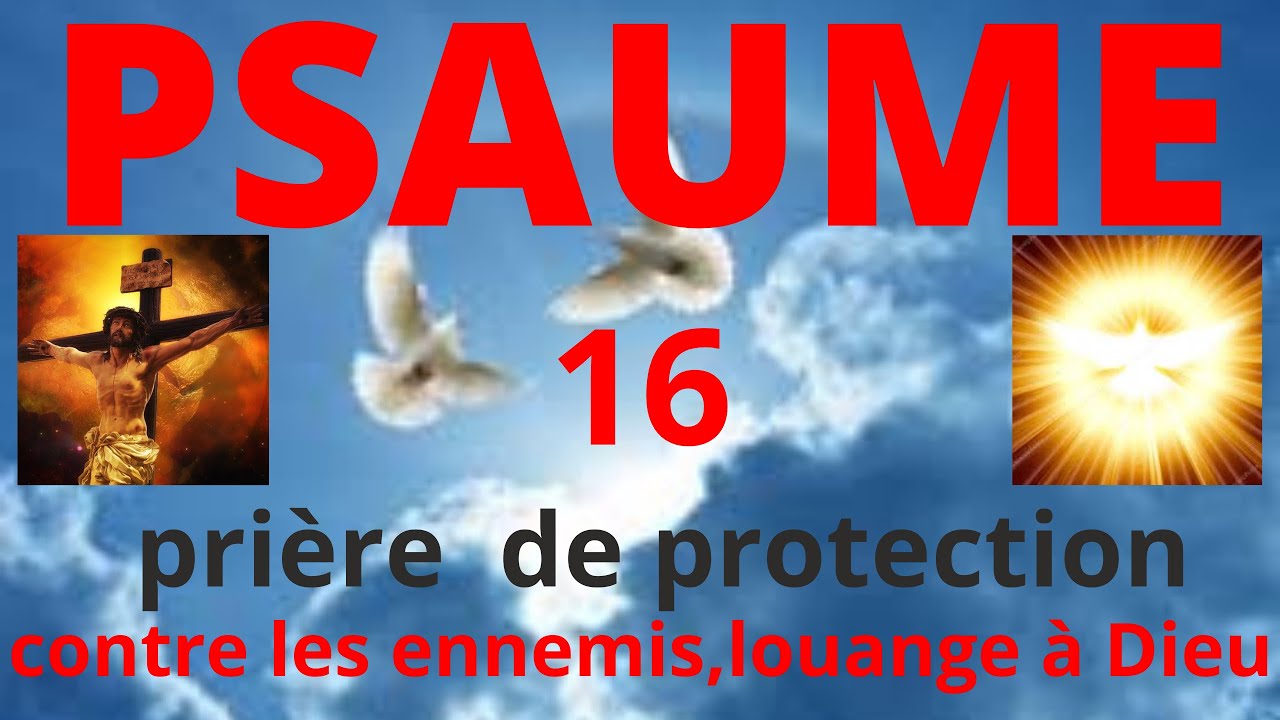 PSAUME 16 , pri&egrave;re de secours , pri&egrave;re de d&eacute;livrance , pri&egrave;re de protection , pri&egrave;re de d&eacute;votion ,