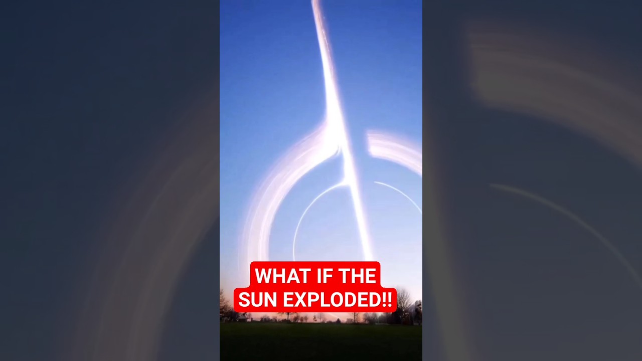 WHAT IF THE SUN EXPLODED!!