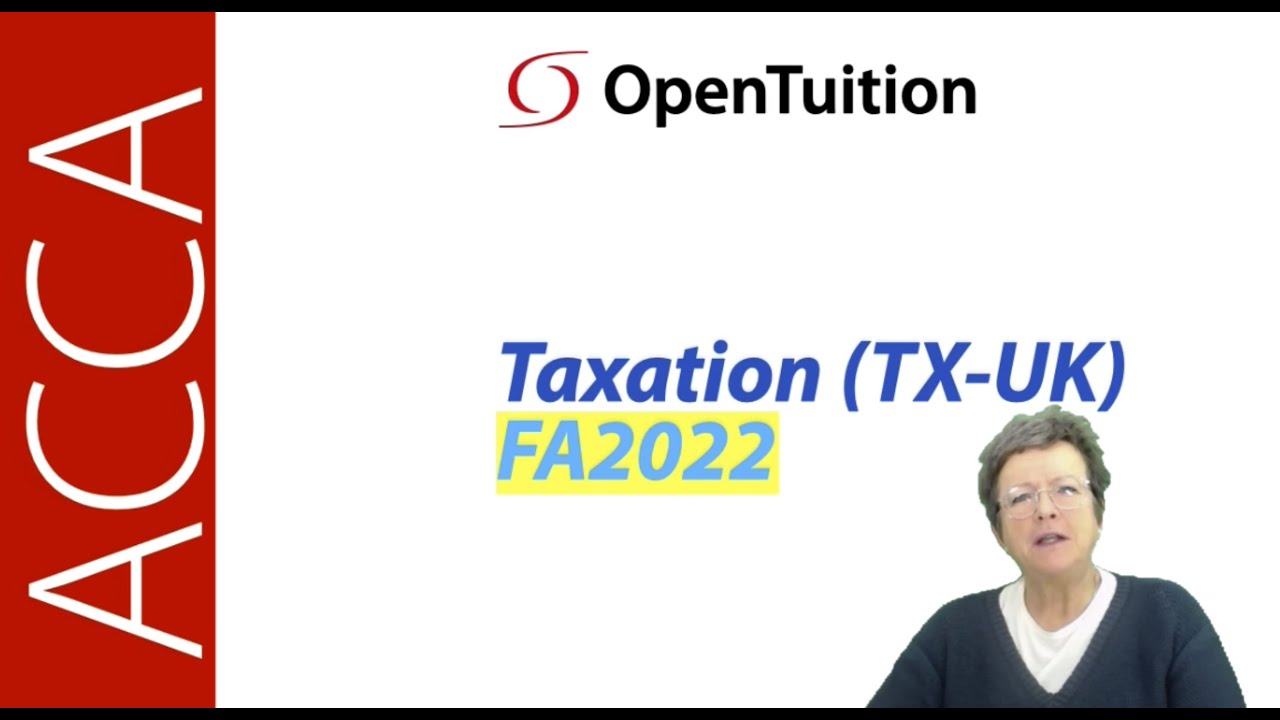 Introduction to the ACCA Taxation (FA 2022) TX-UK lectures - June 2023-March 2024 exams