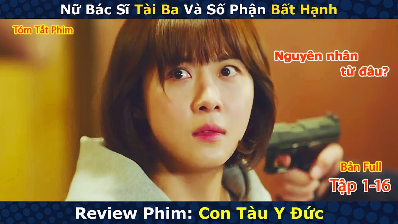 Review Phim: Con Tàu Y Đức Full | Nữ Bác Sĩ Tài Ba Và Số Phận Bất Hạnh | Người Soạn Phim