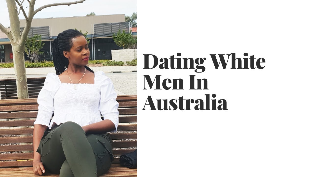 DATING WHITE MEN IN AUSTRALIA/Dating Australian Men *must watch for ladies*