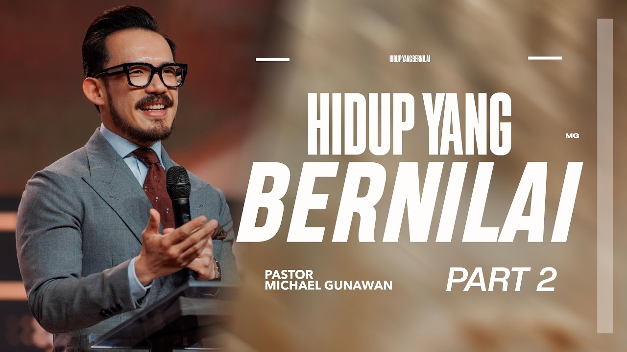 Hidup Yang Bernilai - Part 2 | Khotbah Ps. Michael Gunawan | GSJS Church