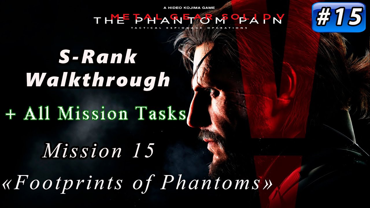 Metal Gear Solid V: Phantom Pain - Mission 15 / S-rank / All Tasks / Footprints of Phantoms