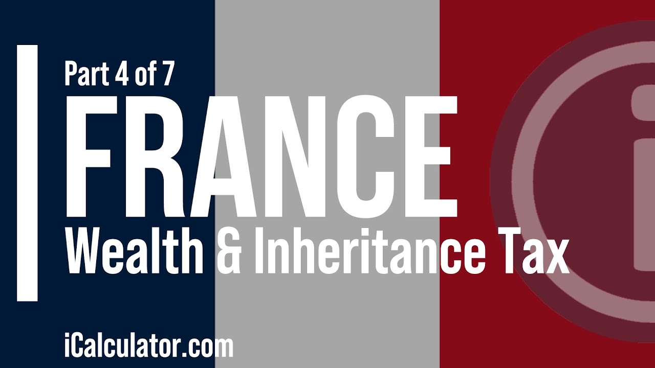 France Tax: Wealth Tax & Inheritance Laws