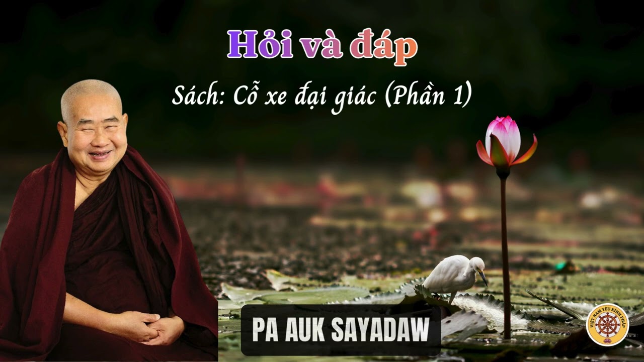 Hỏi và đáp (Phần 1) 🌸Trích sách : Cỗ xe đại giác 🌿 PA AUK SAYADAW
