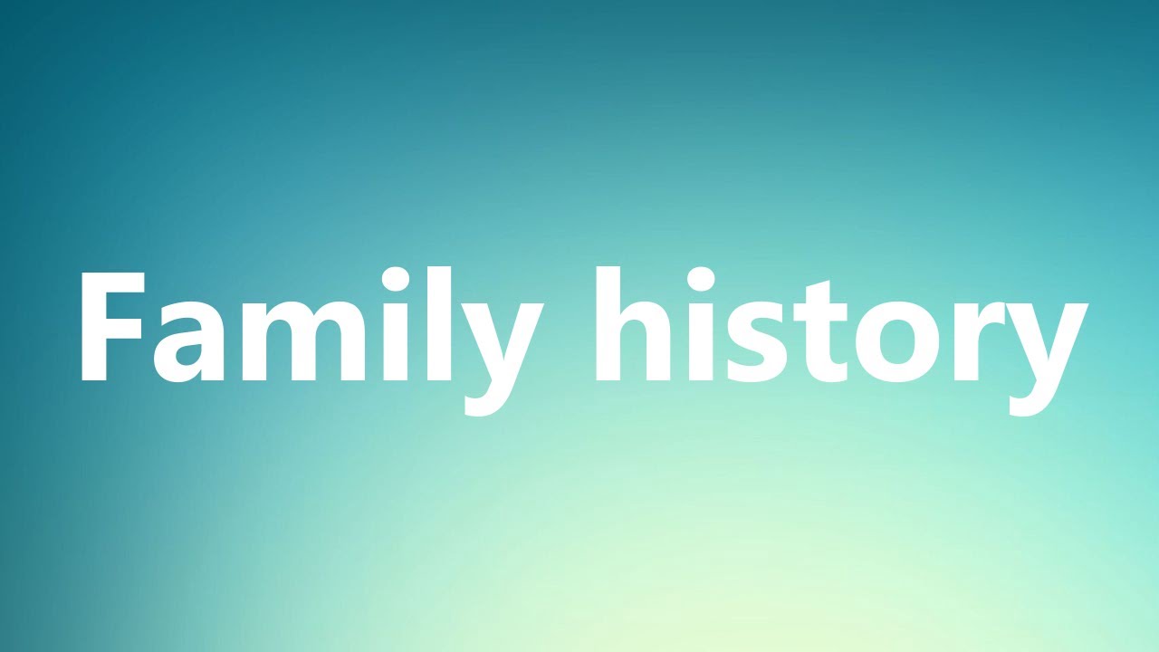 Family history - Medical Meaning and Pronunciation