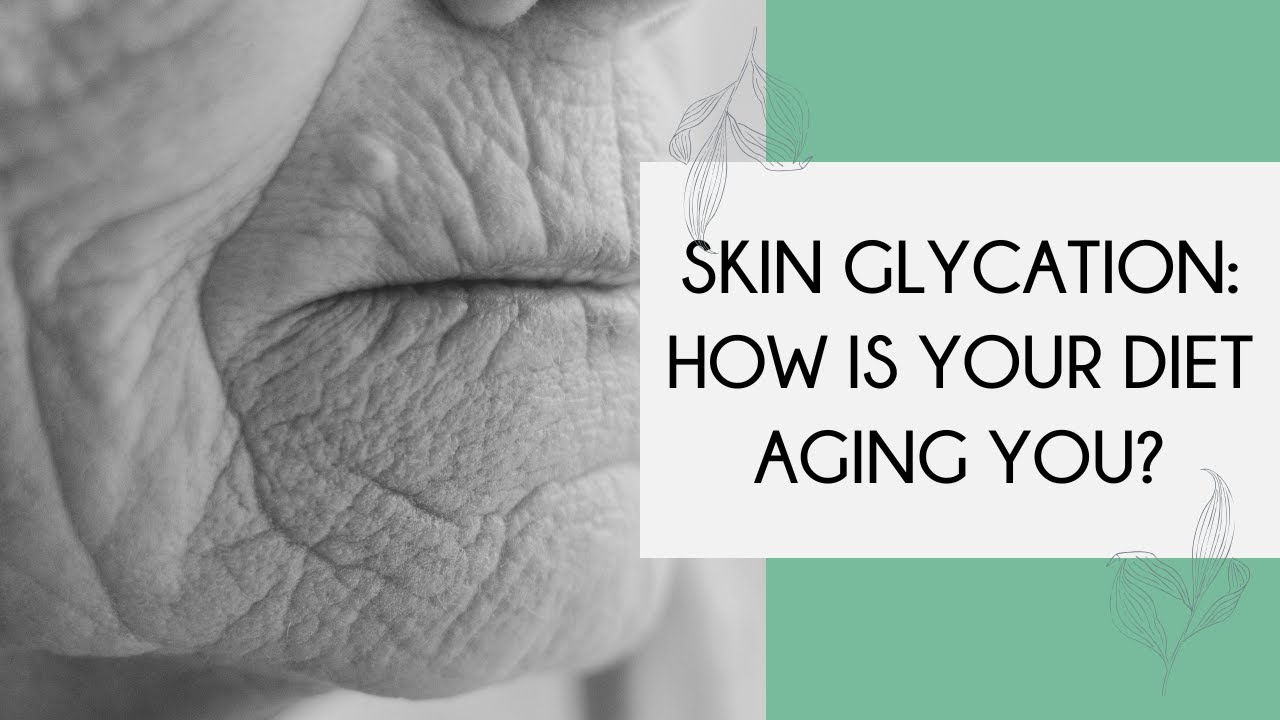 Skin Glycation: Is Your Diet Aging You?