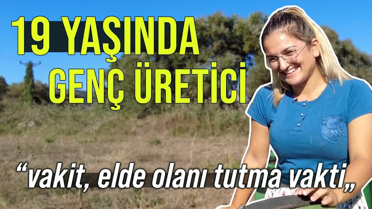 19 YAŞINDA GENÇ ÜRETİCİ  / “Vakit, Elde Olanı Tutma Vakti