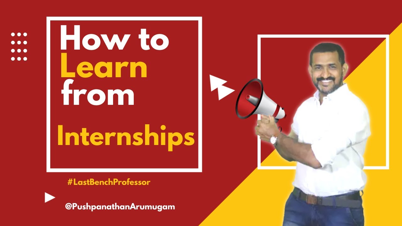 How to learn from Internship | Know this before you go for Internships | Dr.Pushpanathan Arumugam