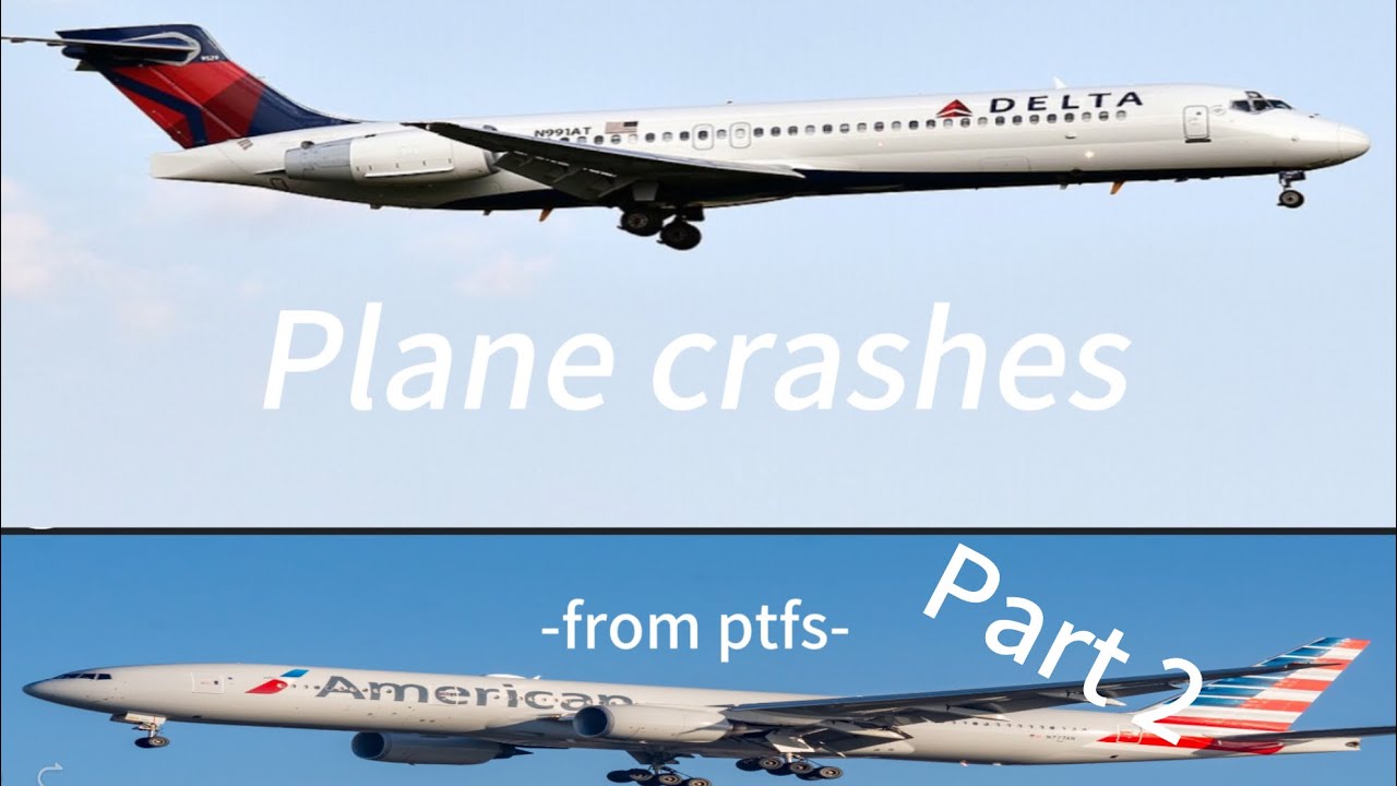 Part 2 of plane crashes from ptfs