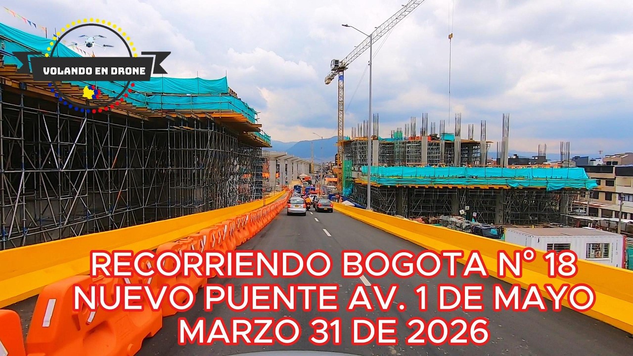 RECORRIENDO BOGOTA N&deg; 18  NUEVO PUENTE SUR AV  1 DE MAYO   BOGOTA MARZO 31 DE 2026