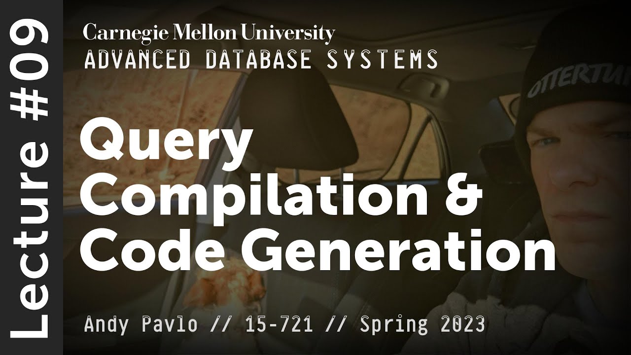 09 - Query Compilation & JIT Code Generation (CMU Advanced Databases / Spring 2023)