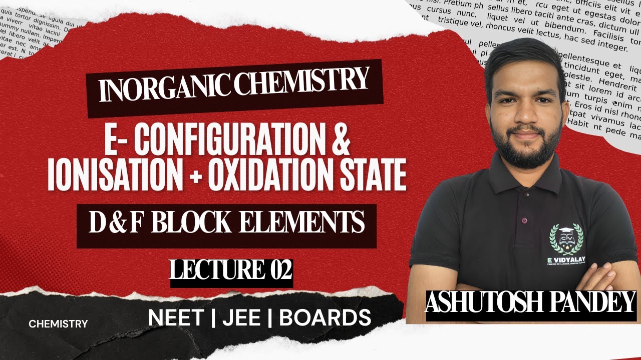 D & F BLOCK LECTURE 02  🔥 | IONISATION + OXIDATION STATE + E-CONFIG | PYQ | Ashutosh Pandey Sir