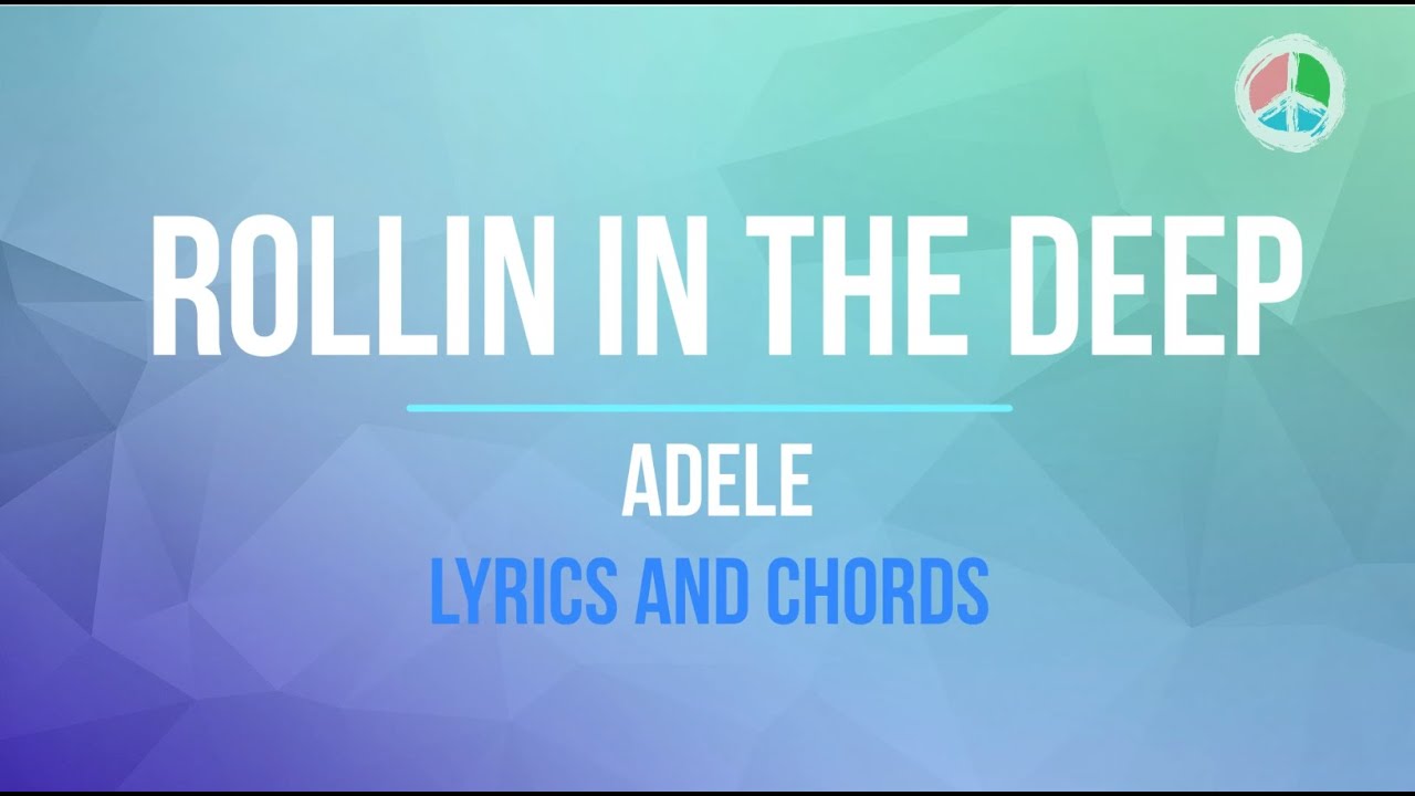 Rollin in the deep  (Lyrics and Chords) *WITHOUT CAPO*