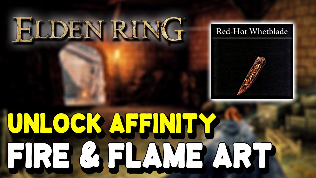 Elden Ring Unlock FIRE & FLAME ART Weapon Affinity (Red-Hot Whetblade Location)