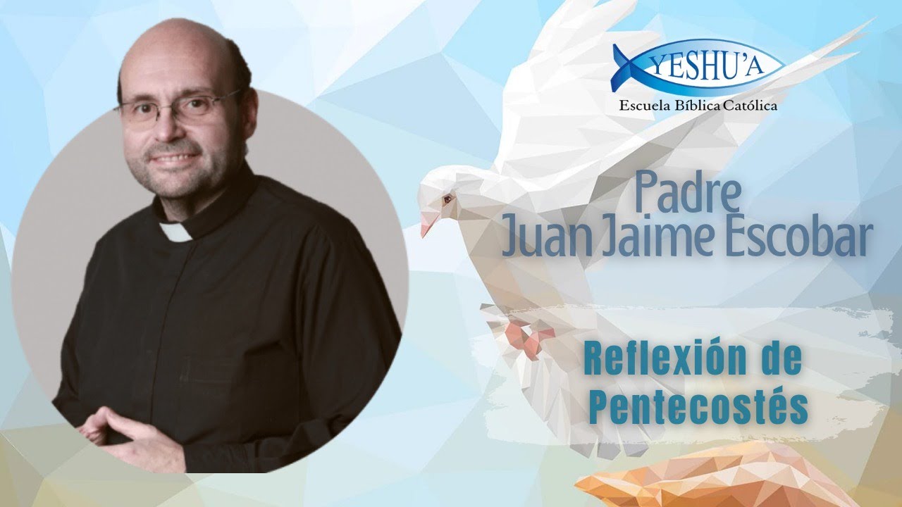 Pentecostés, Fuente Real de Vida y Renovación - Padre Juan Jaime Escobar