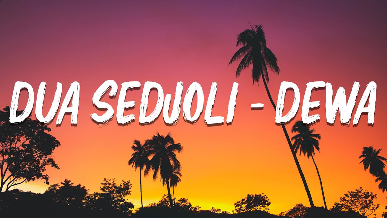 Dewa 19 - Dua Sedjoli - Lirik Lagu