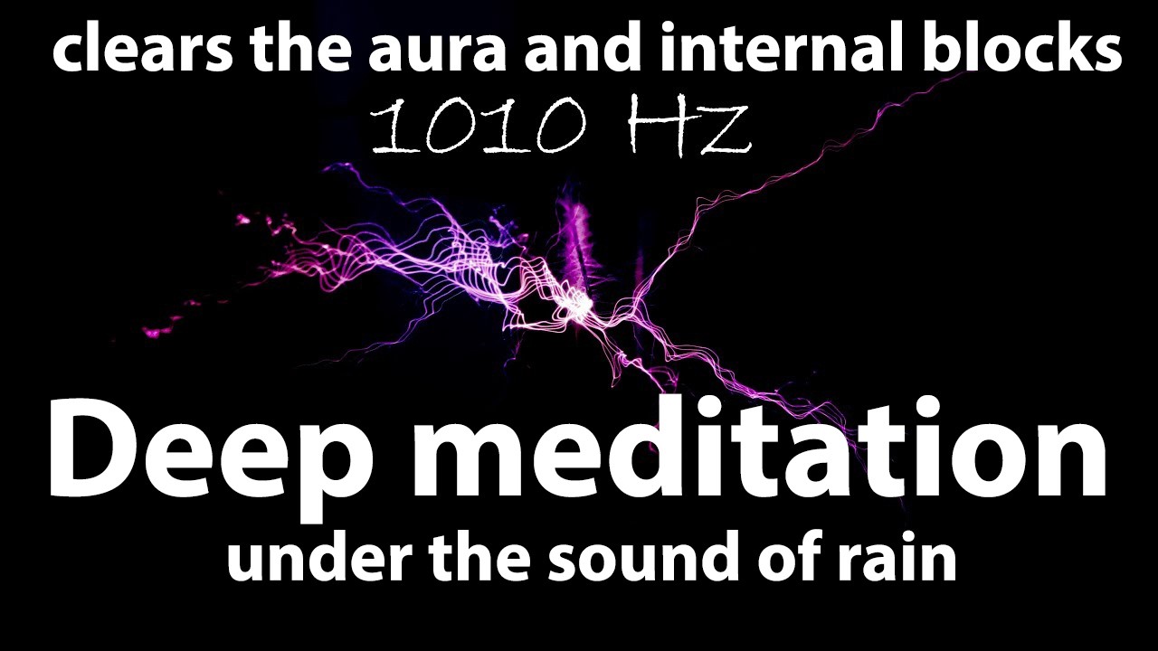 1010 Hz, clears the aura and internal blocks | Deep meditation under the sound of rain | Deep .