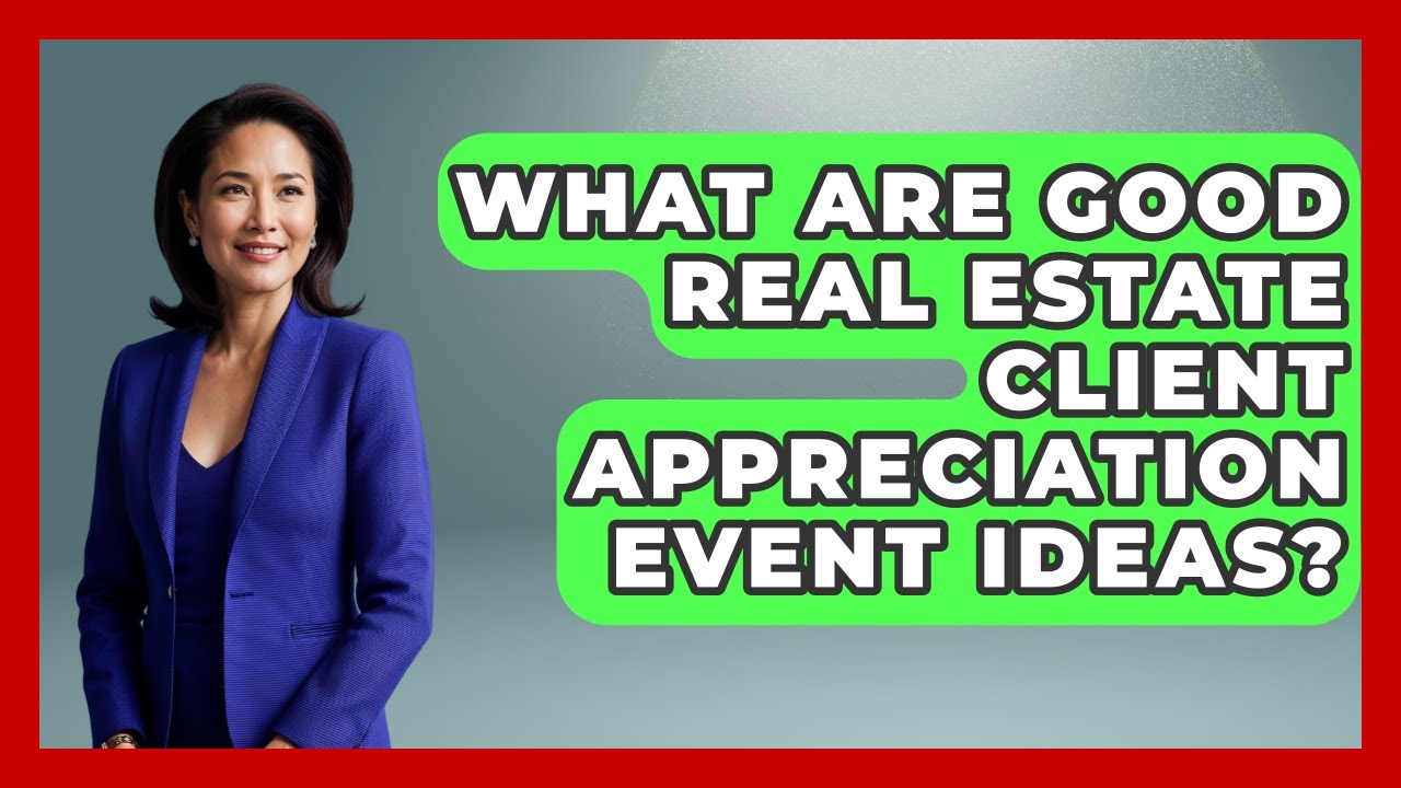 What Are Good Real Estate Client Appreciation Event Ideas? - Real Estate Closers Guide