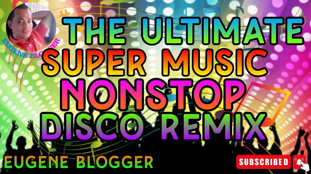 THE ULTIMATE SUPER MUSIC NONSTOP DISCO REMIX