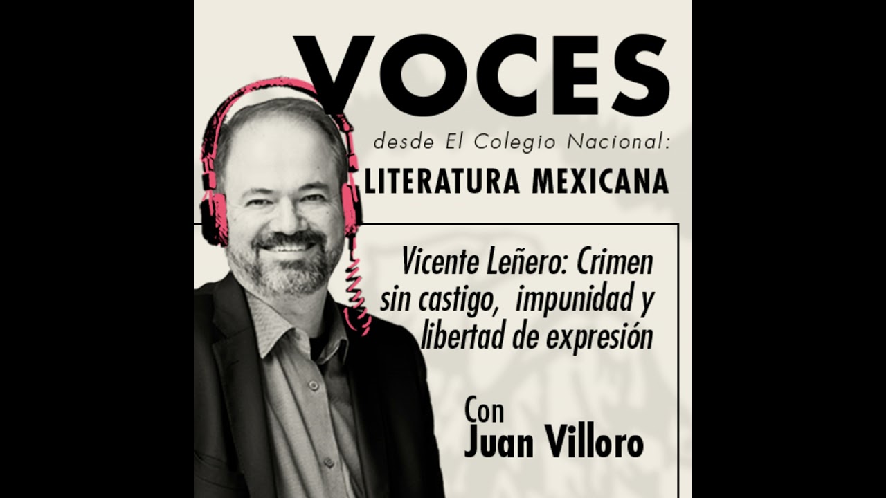 Juan Villoro &ndash; Vicente Le&ntilde;ero: Crimen sin castigo, impunidad y libertad de expresi&oacute;n. Ciclo Entre...