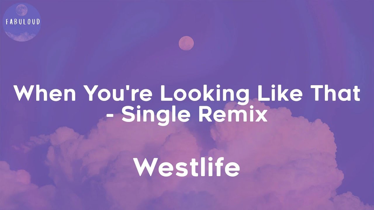 Westlife - When You're Looking Like That - Single Remix (Lyrics)