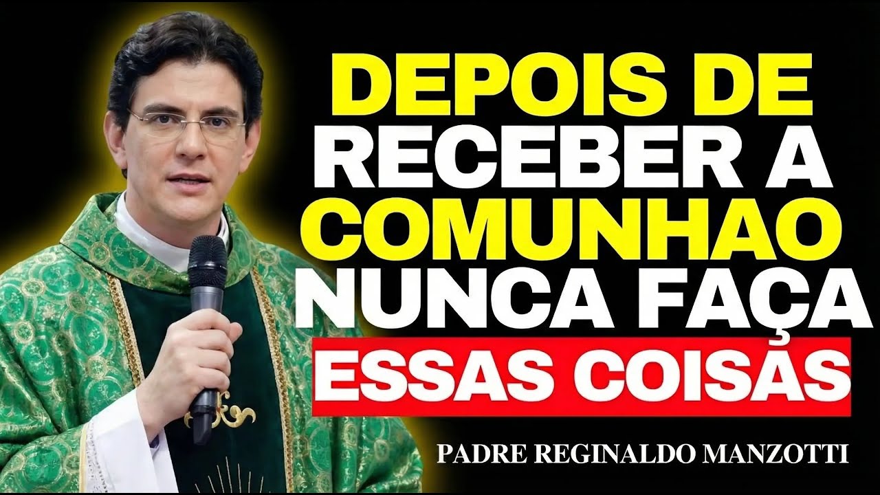 NUNCA Faça ISSO Após a COMUNHÃO — Muitos Católicos Cometem Esse ERRO Grave! | Pe. Reginaldo Manzotti