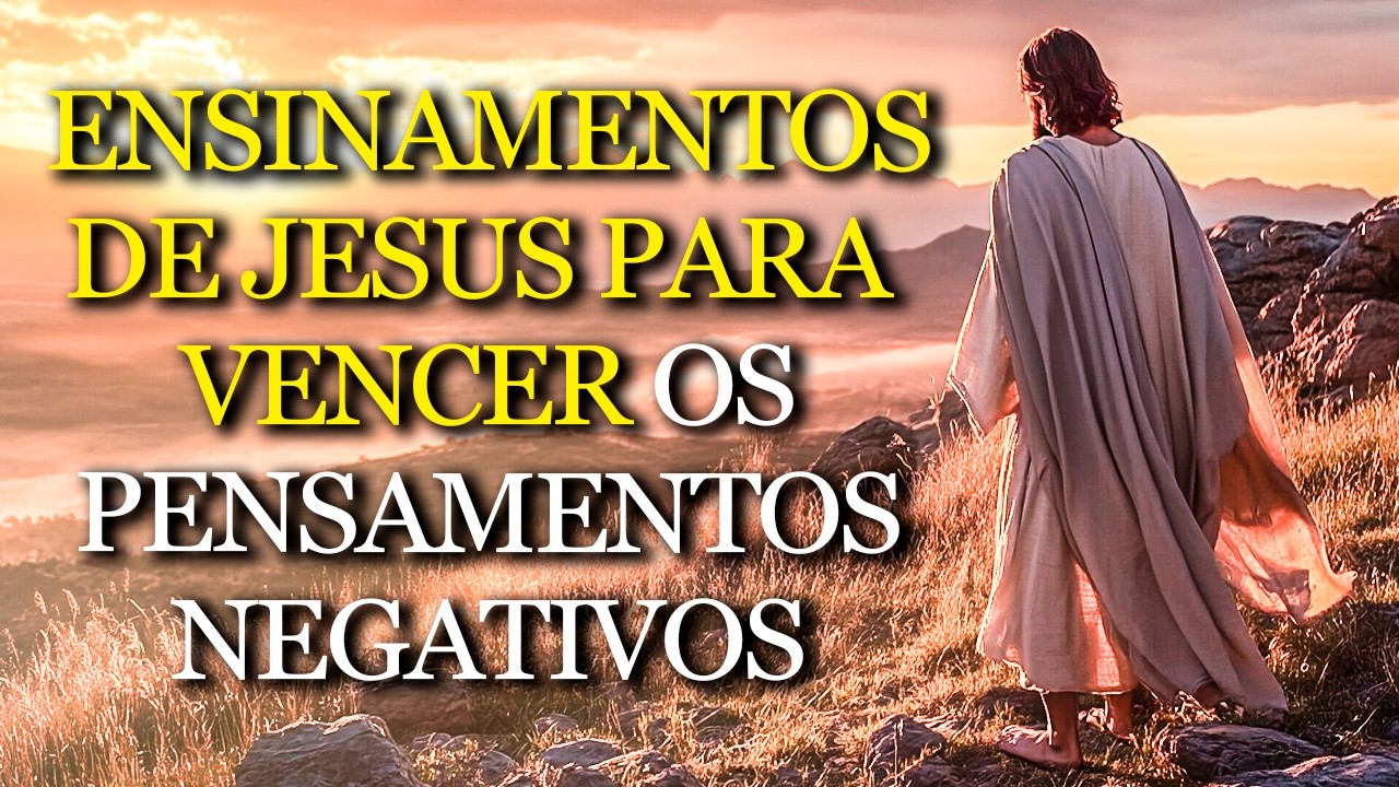 Os ENSINAMENTOS de JESUS que QUEBRAM ciclos de pensamentos NEGATIVOS e RENOVAM sua MENTE