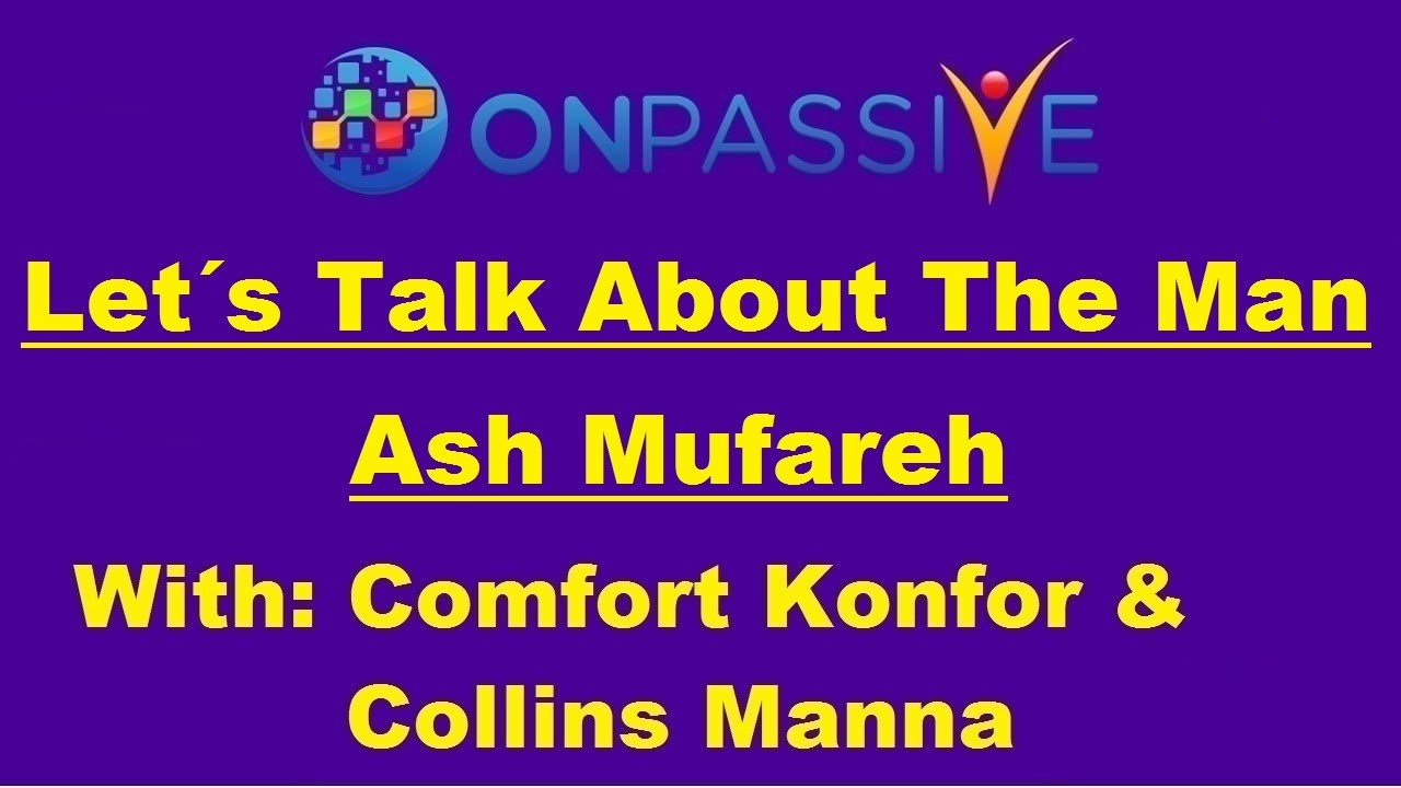 ONPASSIVE 🔷 LET&acute;S TALK ABOUT THE MAN 🔷 Ash Mufareh 🔷 by Comfort & Collins 🔷