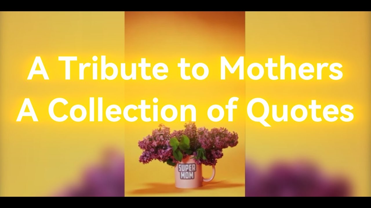 A Tribute to Mothers, A Collection of Quotes | #tribute #mothersday #mother #quotes