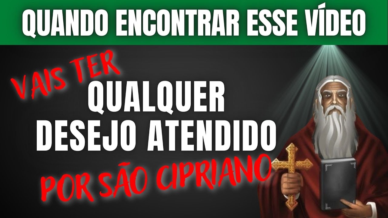 AQUELE QUE ENCONTRAR ESSE VÍDEO - TERÁ UM DESEJO ATENDIDO HOJE A NOITE POR SÃO CIPRIANO