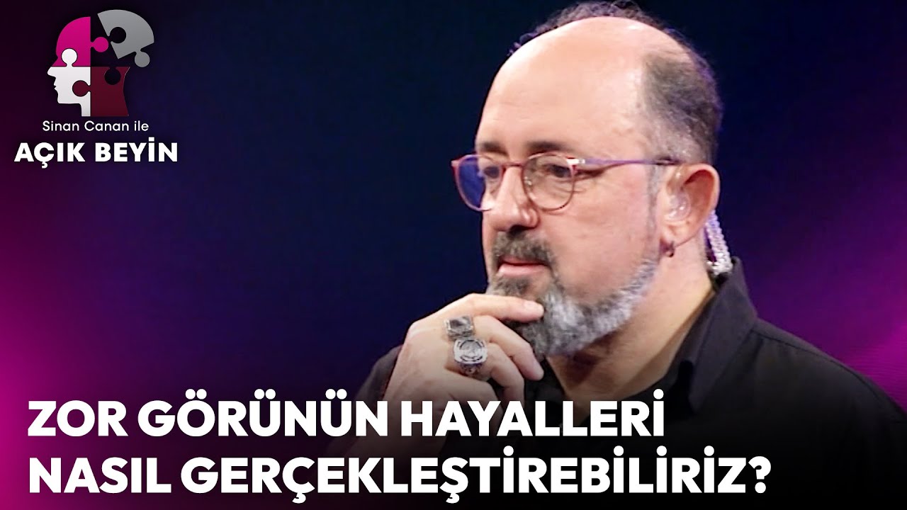 Zor Görünen Hayalleri Nasıl Gerçekleştirebiliriz? | Sinan Canan ile Açık Beyin